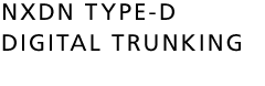 NXDN TYPE-D DIGITAL TRUNKING