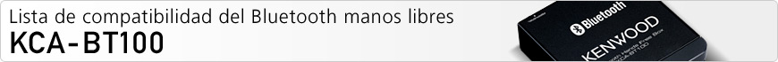 Lista de compatibilidad del Bluetooth manos libres KCA-BT100