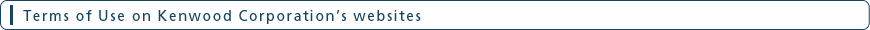 Terms of Use on Kenwood Corporation’s websites