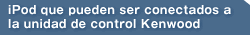 iPod que pueden ser conectados a la unidad de control Kenwood