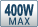 400W MAX