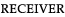 RECEIVER