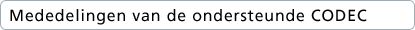 Mededelingen van de ondersteunde CODEC