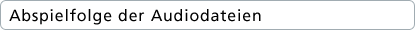Abspielfolge der Audiodateien
