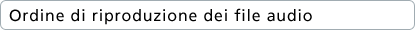 Ordine di riproduzione dei file audio