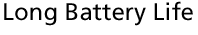 Long Battery Life