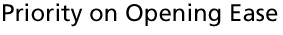 Priority on Opening Ease