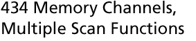 434 Memory Channels, Multiple Scan Functions