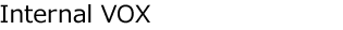 Internal VOX