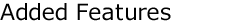 Added Features