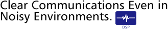 Clear Communications Even in Noisy Environments.