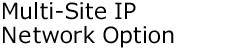 Multi-Site IP Network Option
