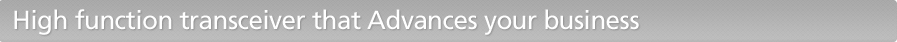 High function transceiver that Advances your business