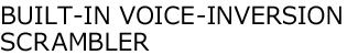 BUILT-IN VOICE-INVERSION SCRAMBLER
