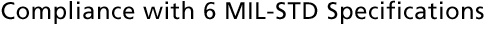 Compliance with 6 MIL-STD Specifications