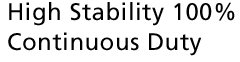 High Stability 100% Continuous Duty