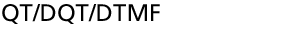 QT/DQT/DTMF