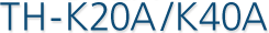 TH-K20A/K40A