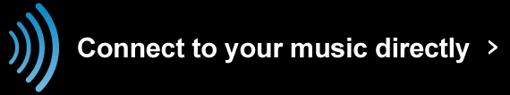 Connect to your music directly