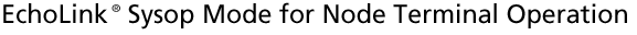 EchoLink&reg; Sysop Mode for Node Terminal Operation