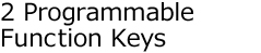 2 Programmable Function Keys