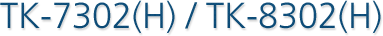 TK-7302(H)/8302(H)