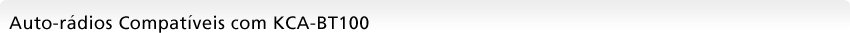 Auto-r&aacute;dios Compat&iacute;veis com KCA-BT100