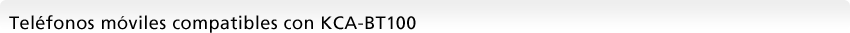 Tel&eacute;fonos m&oacute;viles compatibles con KCA-BT100