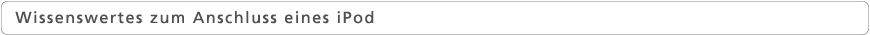 Wissenswertes zum Anschluss eines iPod