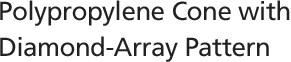 Polypropylene Cone with Diamond-Array Pattern