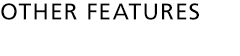 OTHER FEATURES