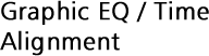 Graphic EQ / Time Alignment