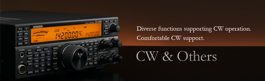 CW&Others -Diverse functions supporting CW operation.
Comfortable CW support.